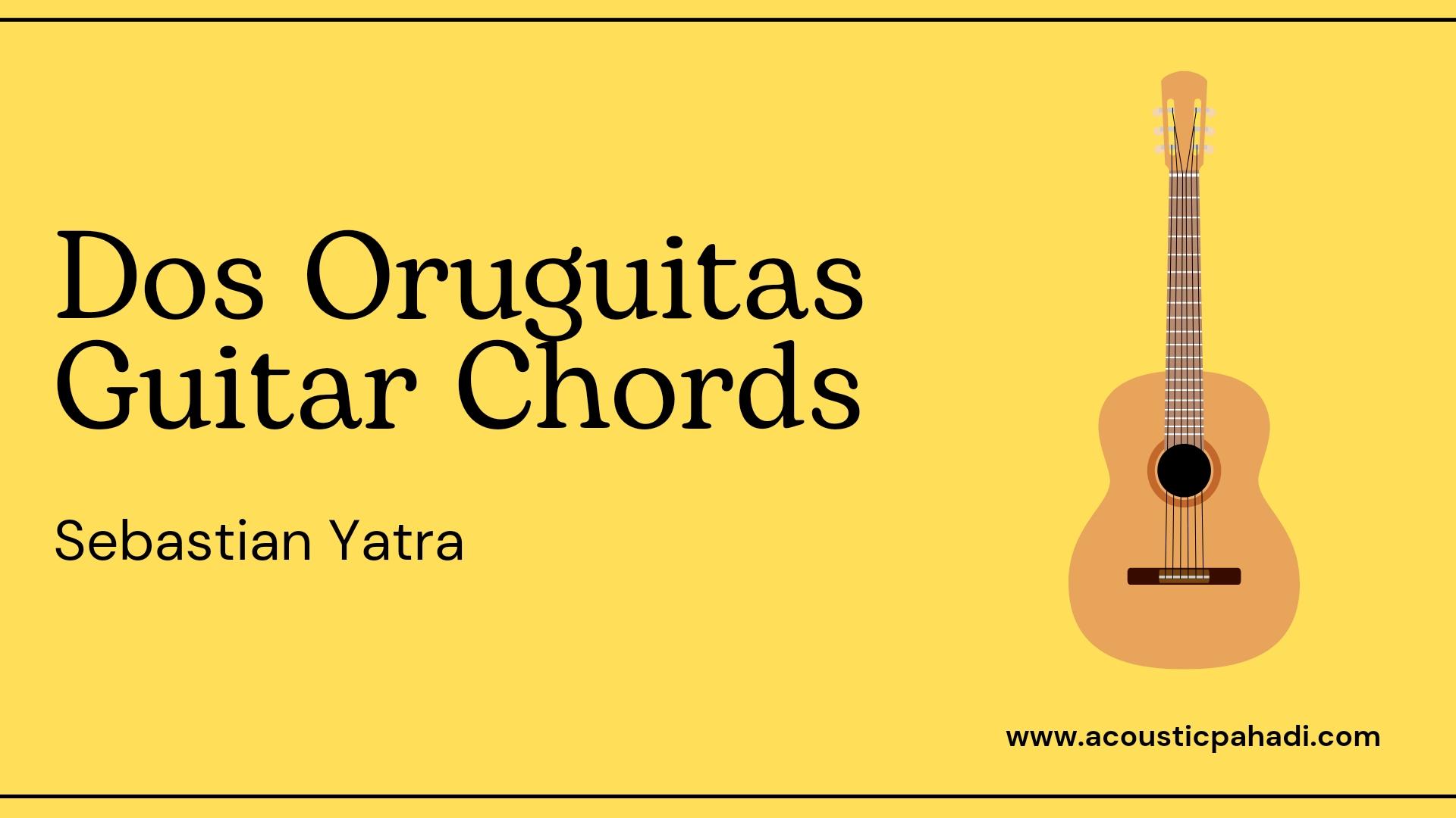 Dos Oruguitas Guitar Chords